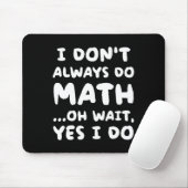 I Don't Always Do Math Funny Math Teacher Back To  Muismat (Met muis)