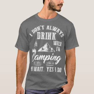I Don't Always Drink Beer Lovers Camping Summer Va T-shirt