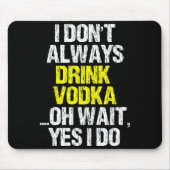 I Don't Always Drink Vodka Funny Drinking Cool Lov Muismat (Voorkant)