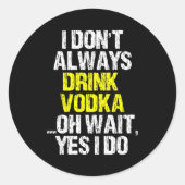 I Don't Always Drink Vodka Funny Drinking Cool Lov Ronde Sticker (Voorkant)