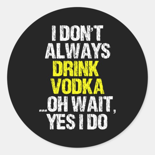 I Don't Always Drink Vodka Funny Drinking Cool Lov Ronde Sticker (Voorkant)