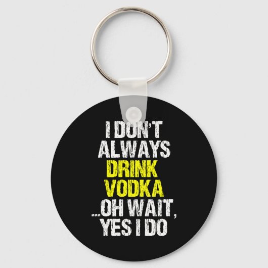 I Don't Always Drink Vodka Funny Drinking Cool Lov Sleutelhanger (Voorkant)