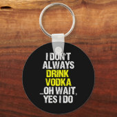 I Don't Always Drink Vodka Funny Drinking Cool Lov Sleutelhanger (Voorkant)