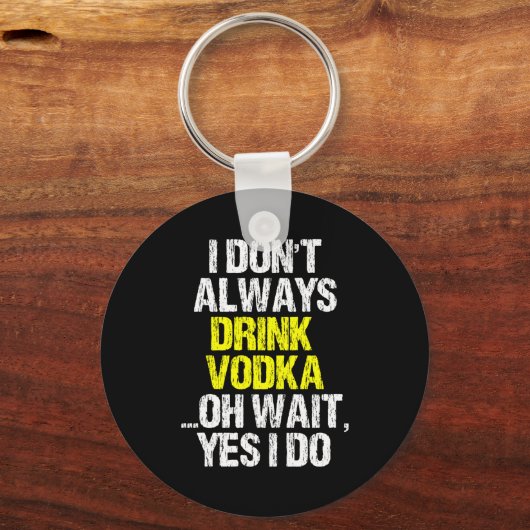 I Don't Always Drink Vodka Funny Drinking Cool Lov Sleutelhanger (Voorkant)