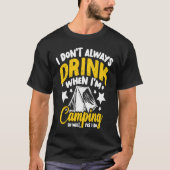 I Don't Always Drink When I'm Camping  Camping  1 T-shirt (Voorkant)