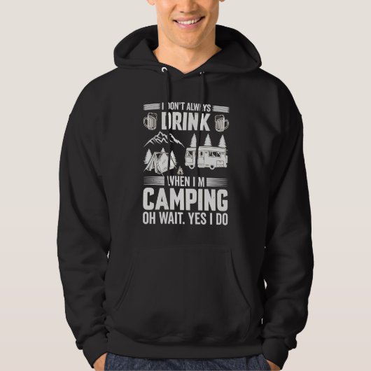 I Don't Always Drink When I'm Camping  Camping  4 Hoodie (Voorkant)