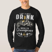 I Dont Always Drink When Im Glamping T-shirt (Voorkant)