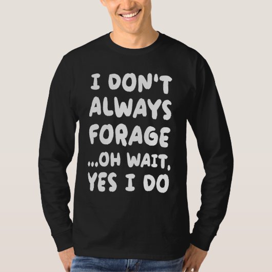I Don't Always Forage  Mycology Mushroom Hunting T-shirt (Voorkant)