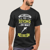 I Don't Always Go Diving T-shirt (Voorkant)