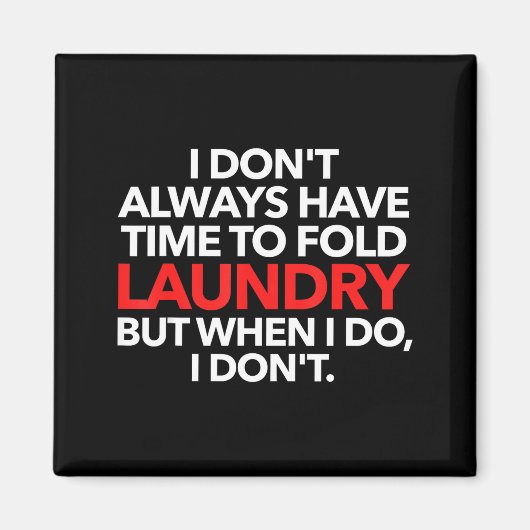 I Don't Always Have Time To Fold Laundry But When  Magneet (Voorkant)