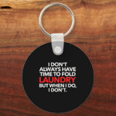 I Don't Always Have Time To Fold Laundry But When Sleutelhanger (Voorkant)