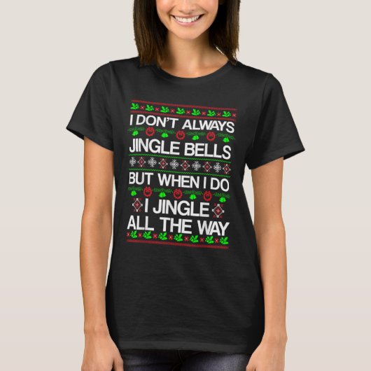 I Don't Always Jingle Bells Funny Christmas Xmas  T-shirt (Voorkant)