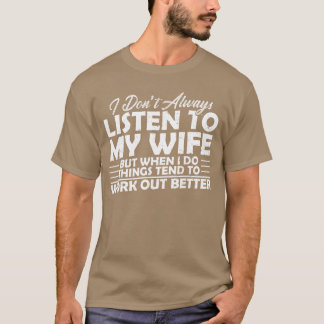 I Dont Always Listeno My Wife But When I Do Funny  T-shirt