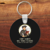 I Don't Always Nail Things To Doors - Martin Luthe Sleutelhanger (Voorkant)