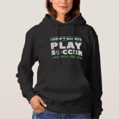 I Don't Always Play Soccer Hoodie (Voorkant)