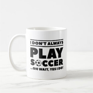 I Don't Always Play Soccer Koffiemok