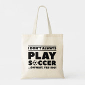 I Don't Always Play Soccer Tote Bag (Achterkant)