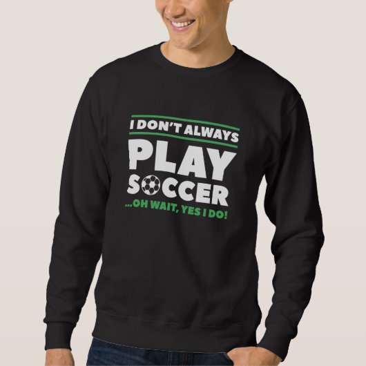 I Don't Always Play Soccer Trui (Voorkant)