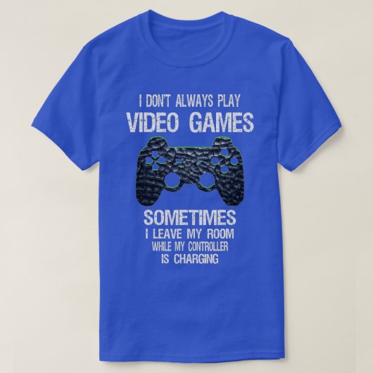 I Don't Always Play Video Games Funny Boys ns T-shirt (Design voorkant)