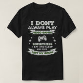 I Don't Always Play Video Games  Funny Gamer Gamin T-shirt (Design voorkant)