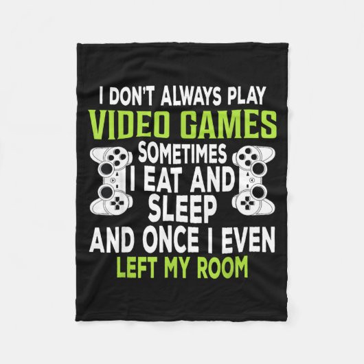 I Don't Always Play Video Games Funny Gamer Gift B Fleece Deken (Voorkant)