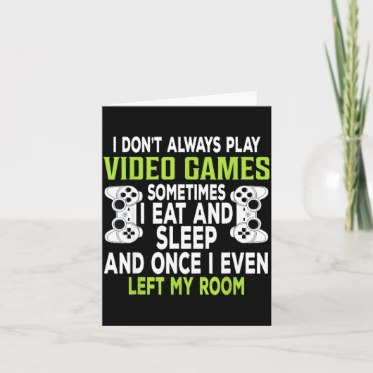 I Don't Always Play Video Games Funny Gamer Gift B Kaart (Voorkant)