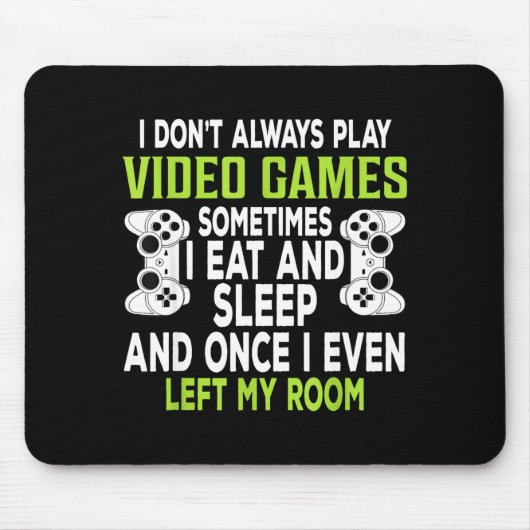 I Don't Always Play Video Games Funny Gamer Gift B Muismat (Voorkant)