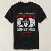 I Dont Always Play Video Games Funny Humor Joke T-shirt (Design voorkant)