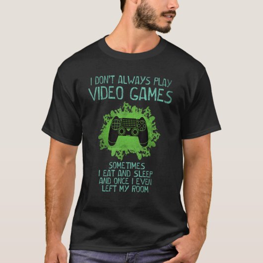 I Don't Always Play Video Games Gamer   Saying Boy T-shirt (Voorkant)