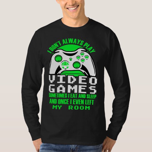 I dont always play Video Games  gaming Clothing pl T-shirt (Voorkant)
