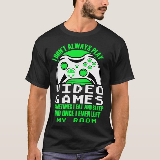 I dont always play Video Games  gaming Clothing pl T-shirt (Voorkant)