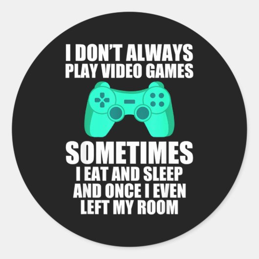 I Don't Always Play Video Games Sometimes I Eat An Ronde Sticker (Voorkant)