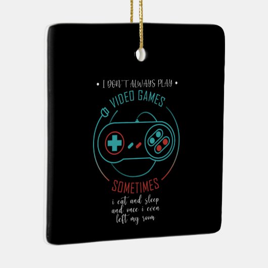 I Don't Always Play Video Games Sometimes Keramisch Ornament (Rechts)