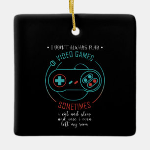 I Don't Always Play Video Games Sometimes Keramisch Ornament