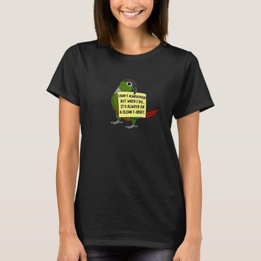 I Don't Always Poop, But When ... Green Cheek Conu T-shirt (Voorkant)