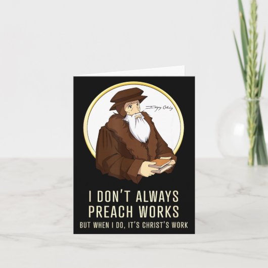 I Don't Always Preach Works - Funny John Calvin Gi Kaart (Voorkant)