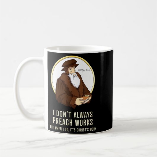 I Don't Always Preach Works - Funny John Calvin Gi Koffiemok (Links)