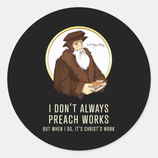 I Don't Always Preach Works - Funny John Calvin Gi Ronde Sticker (Voorkant)