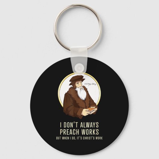I Don't Always Preach Works - Funny John Calvin Gi Sleutelhanger (Voorkant)