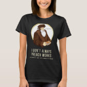 I Don't Always Preach Works - Funny John Calvin Gi T-shirt (Voorkant)