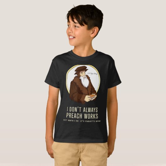 I Don't Always Preach Works - Funny John Calvin Gi T-shirt (Voorkant volledig)