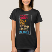 I Don't Always Roll Ankle Surgery Rolling Ankle Br T-shirt (Voorkant)