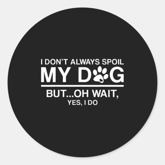 I Don't Always Sil My Dogs - Oh Wait Yes I Do  Ronde Sticker (Voorkant)
