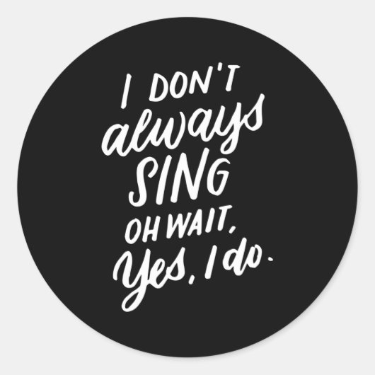 I Don't Always Sing Oh Wait Yes I Do, Musical Thea Ronde Sticker (Voorkant)