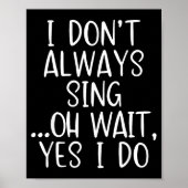 I Don't Always Sing Oh Yes I Do Funny Singing Sing Poster (Voorkant)