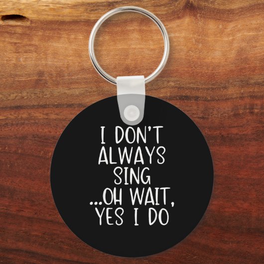 I Don't Always Sing Oh Yes I Do Funny Singing Sing Sleutelhanger (Voorkant)