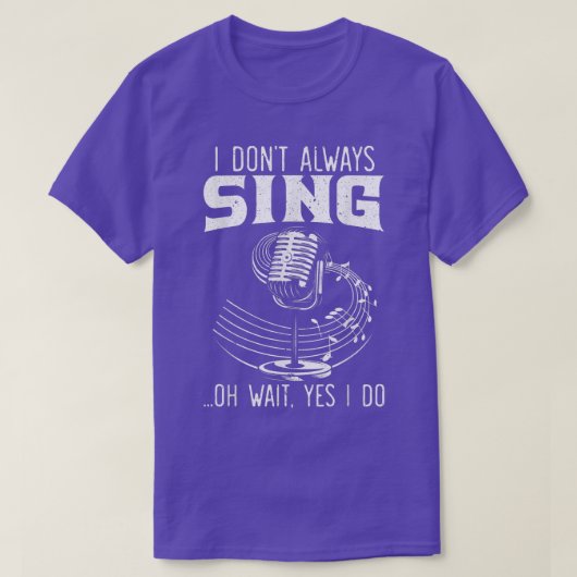 I Don't Always Sing Professional Singer Music Kara T-shirt (Design voorkant)