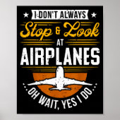 I Don't Always Stop &amp; Look At Airplanes ...oh  Poster (Voorkant)