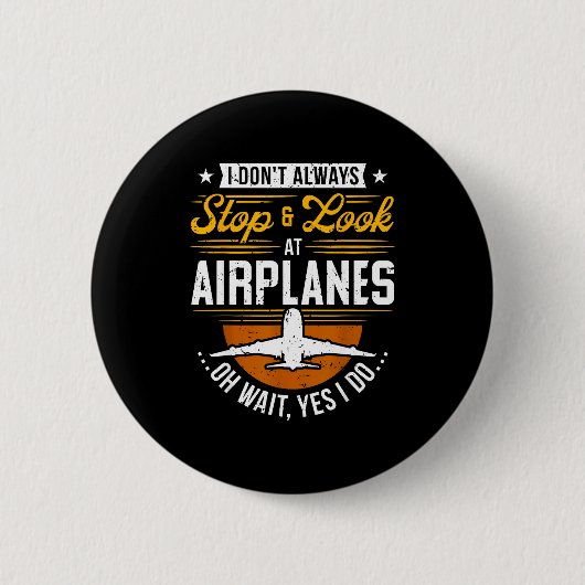 I Don't Always Stop &amp; Look At Airplanes ...oh  Ronde Button 5,7 Cm (Voorkant)
