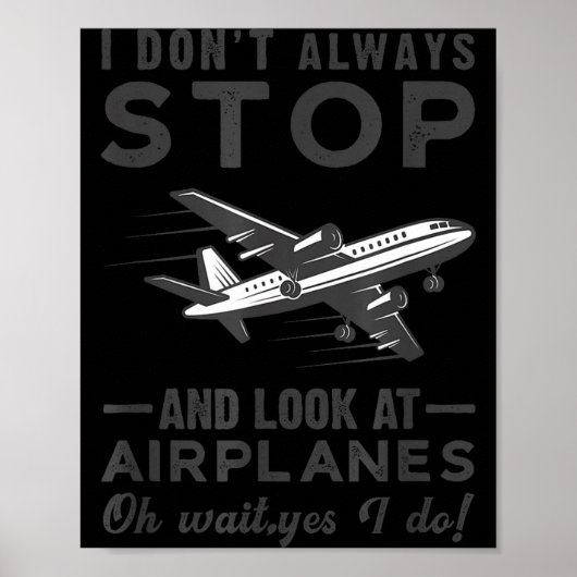 I Don't Always Stop And Look At Airplanes Novelty Poster (Voorkant)